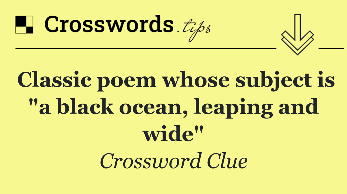 Classic poem whose subject is "a black ocean, leaping and wide"