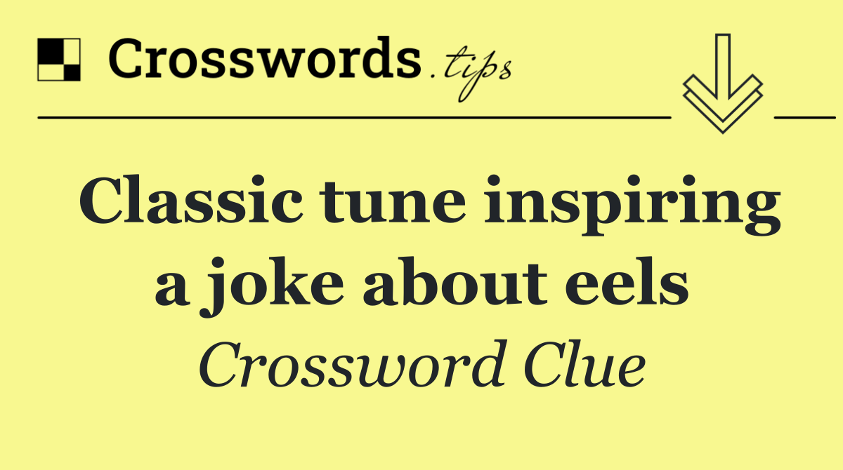 Classic tune inspiring a joke about eels
