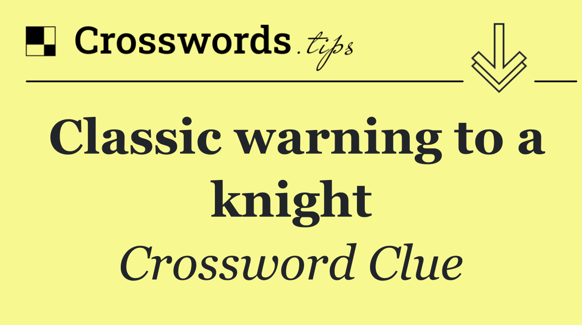 Classic warning to a knight