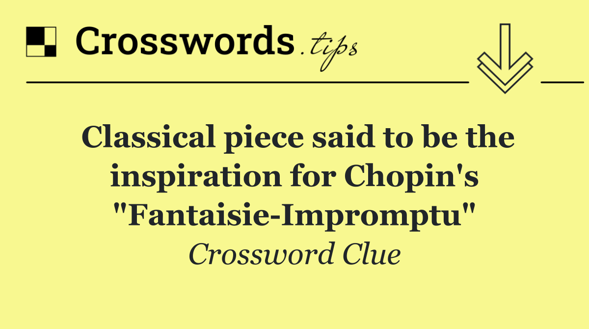 Classical piece said to be the inspiration for Chopin's "Fantaisie Impromptu"