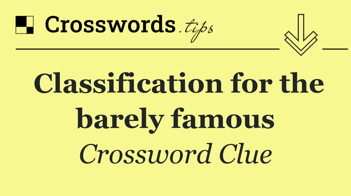 Classification for the barely famous