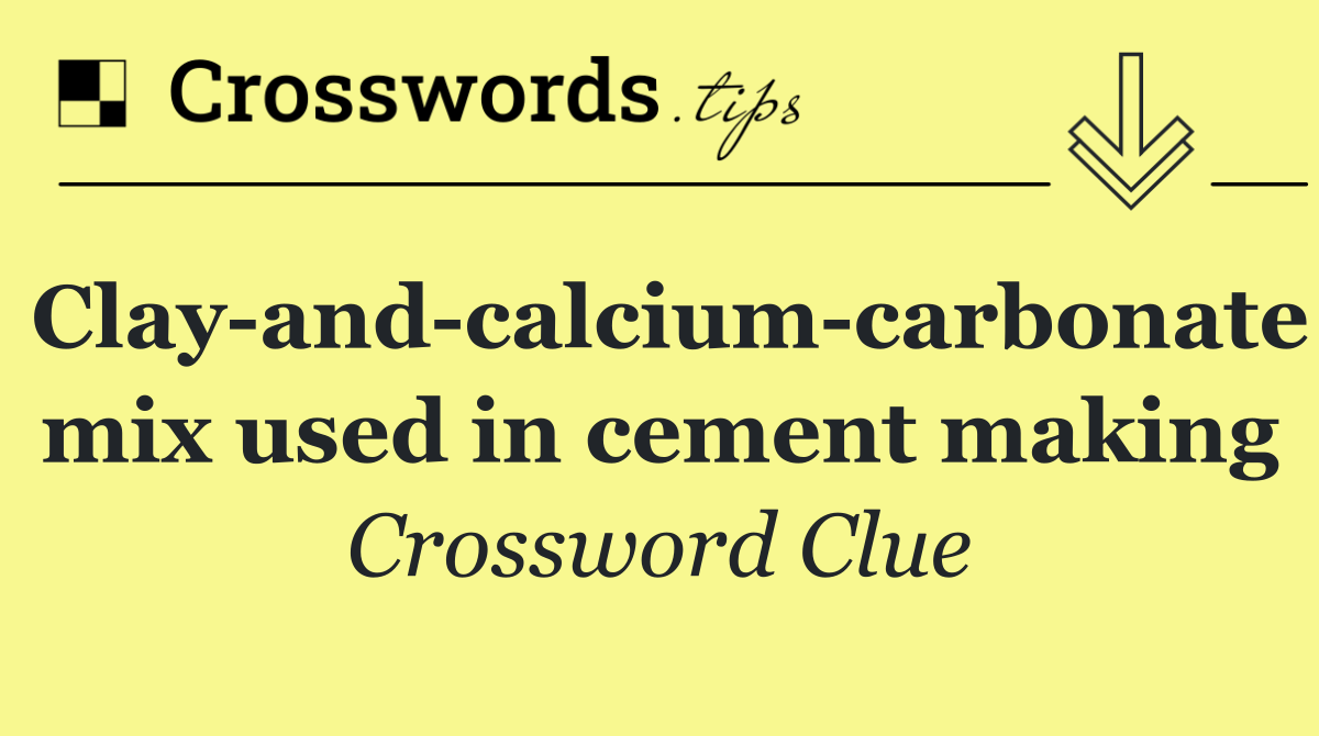 Clay and calcium carbonate mix used in cement making