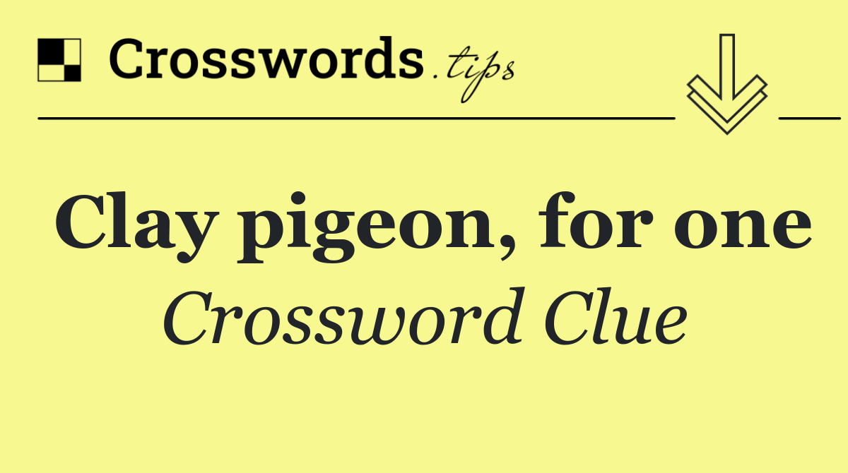 Clay pigeon, for one