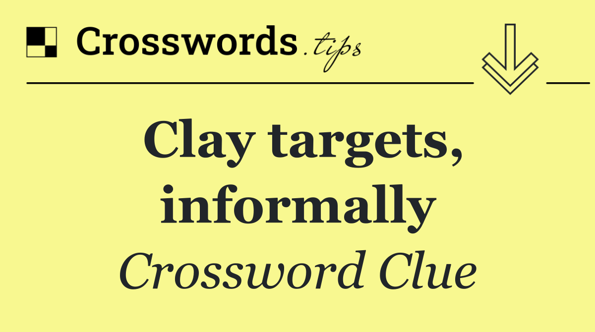 Clay targets, informally