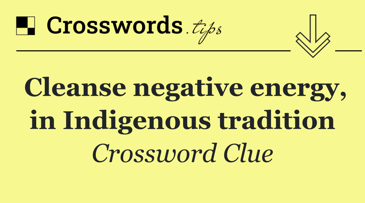 Cleanse negative energy, in Indigenous tradition
