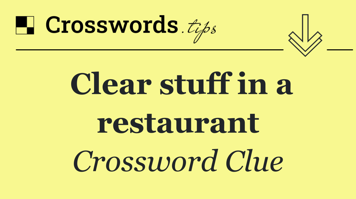 Clear stuff in a restaurant
