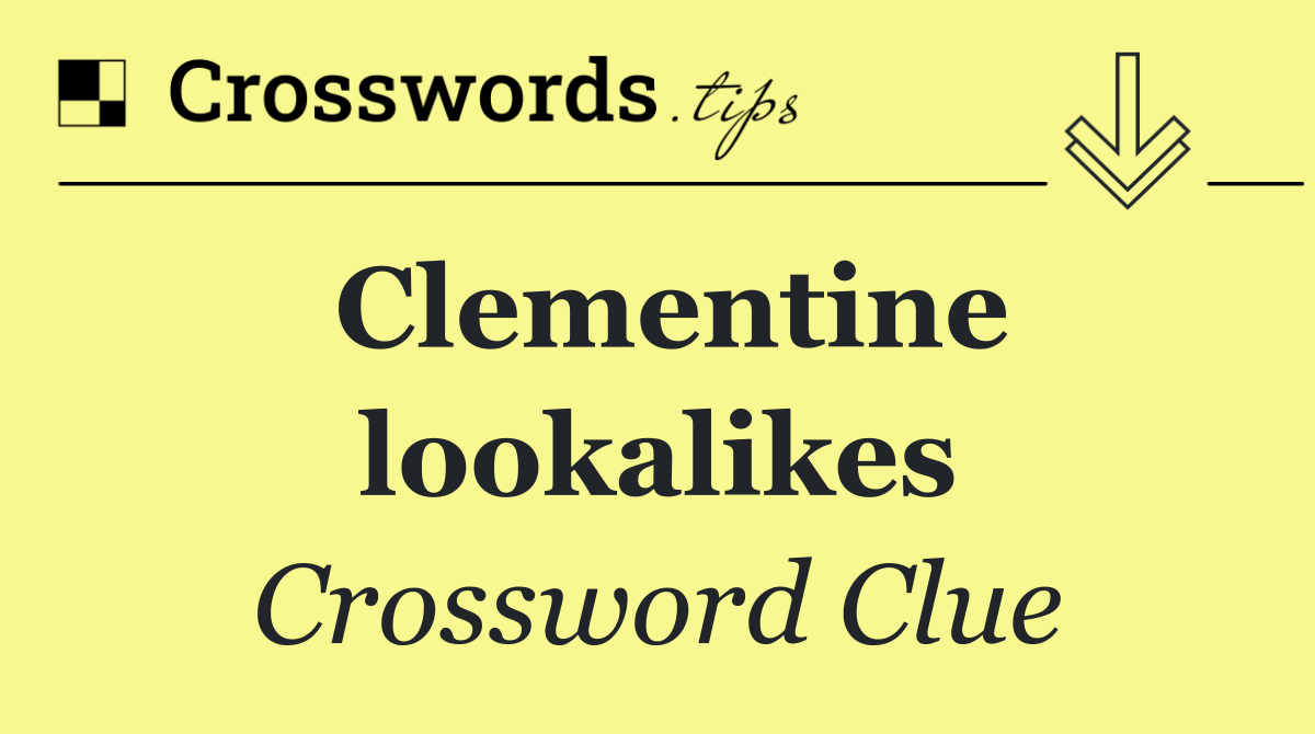 Clementine lookalikes