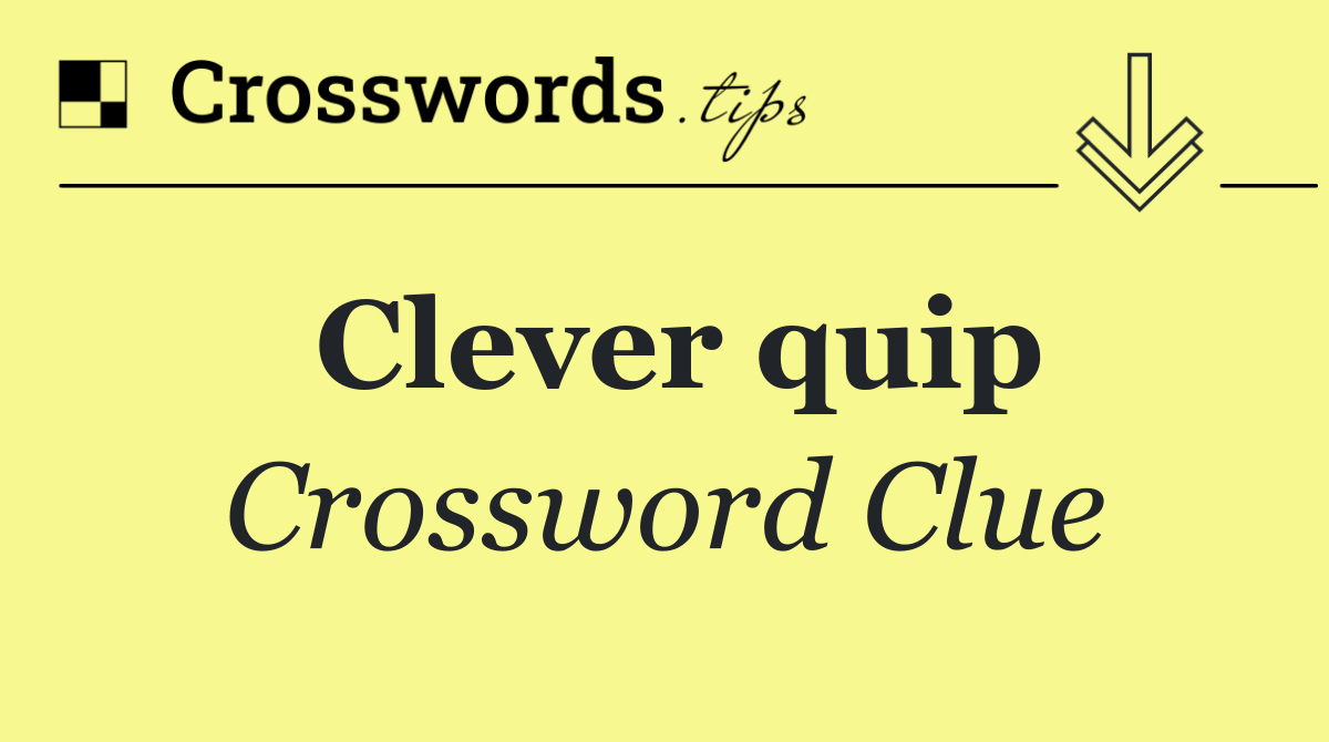 Clever quip