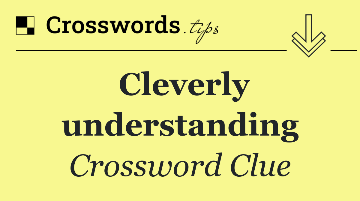 Cleverly understanding