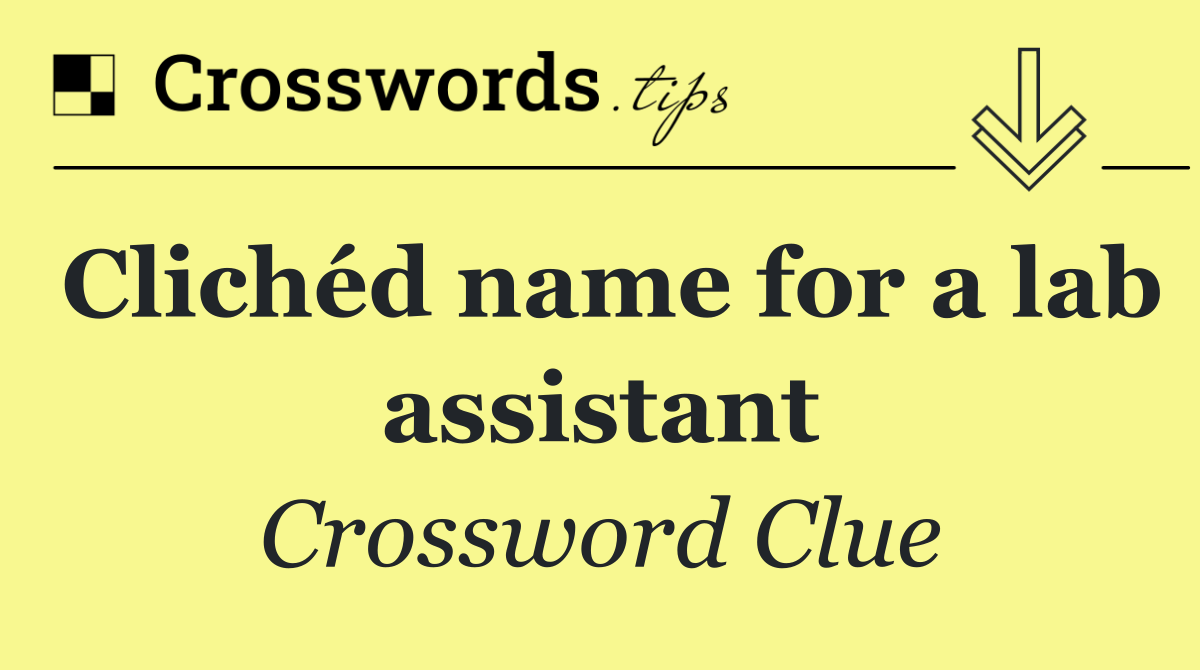 Clichéd name for a lab assistant