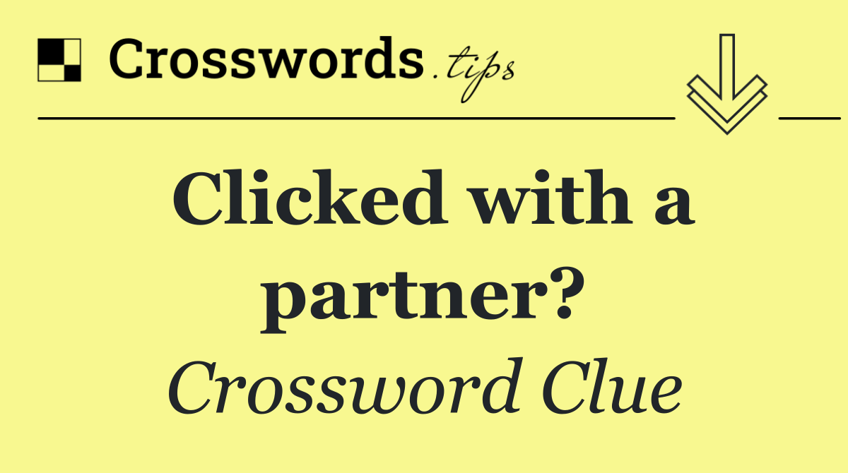 Clicked with a partner?