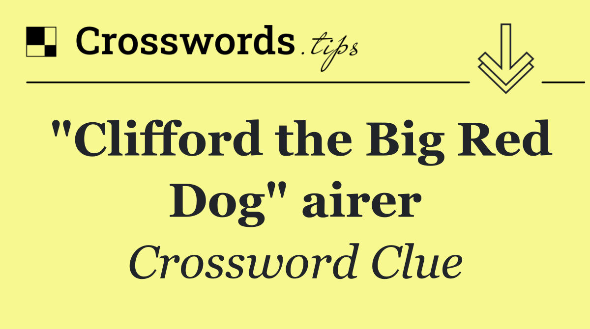 "Clifford the Big Red Dog" airer