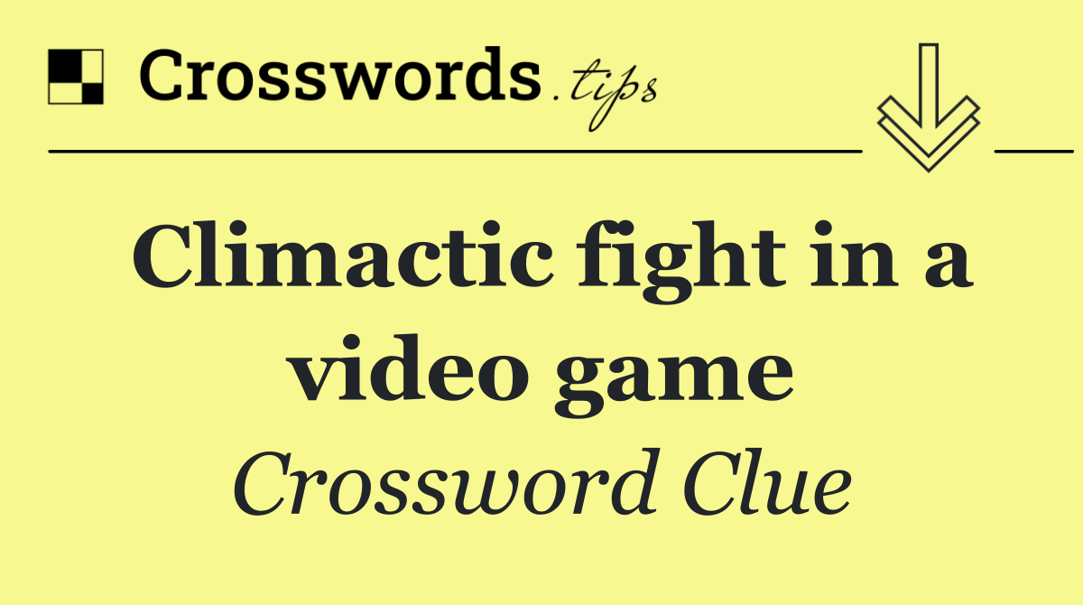 Climactic fight in a video game