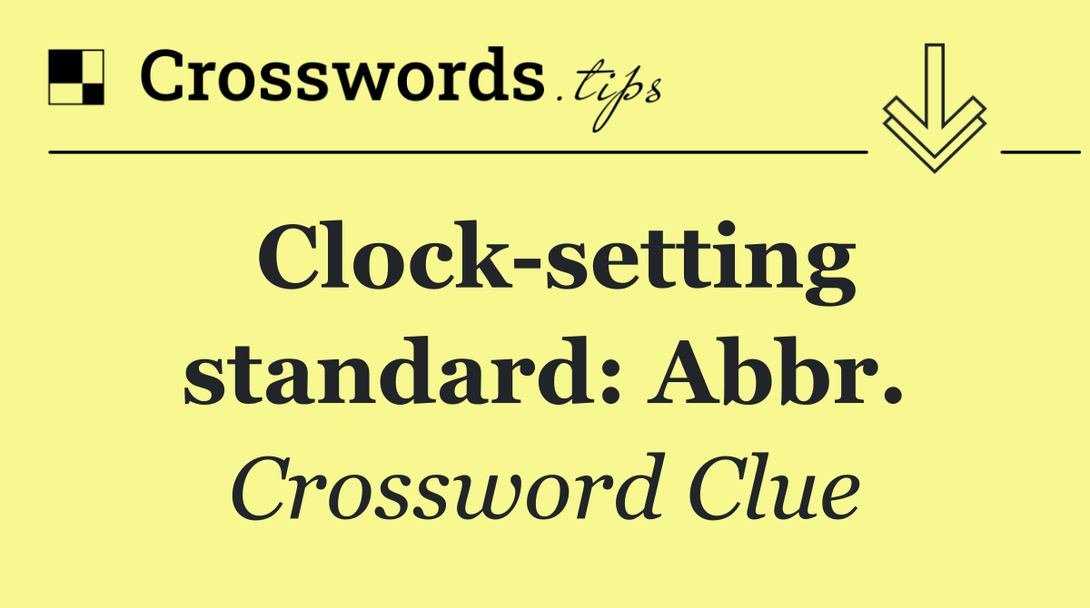 Clock setting standard: Abbr.