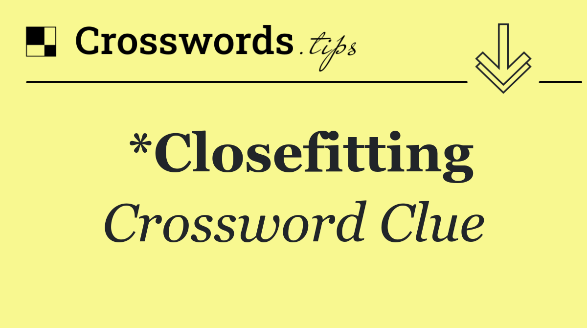 *Closefitting