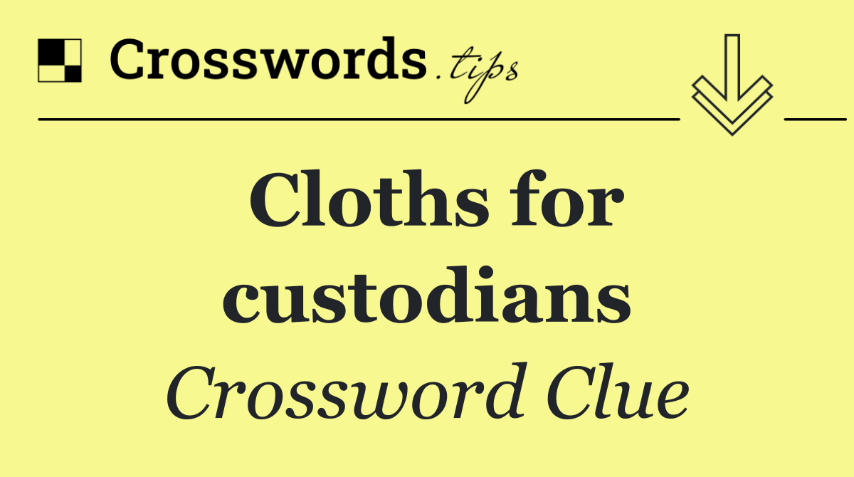 Cloths for custodians