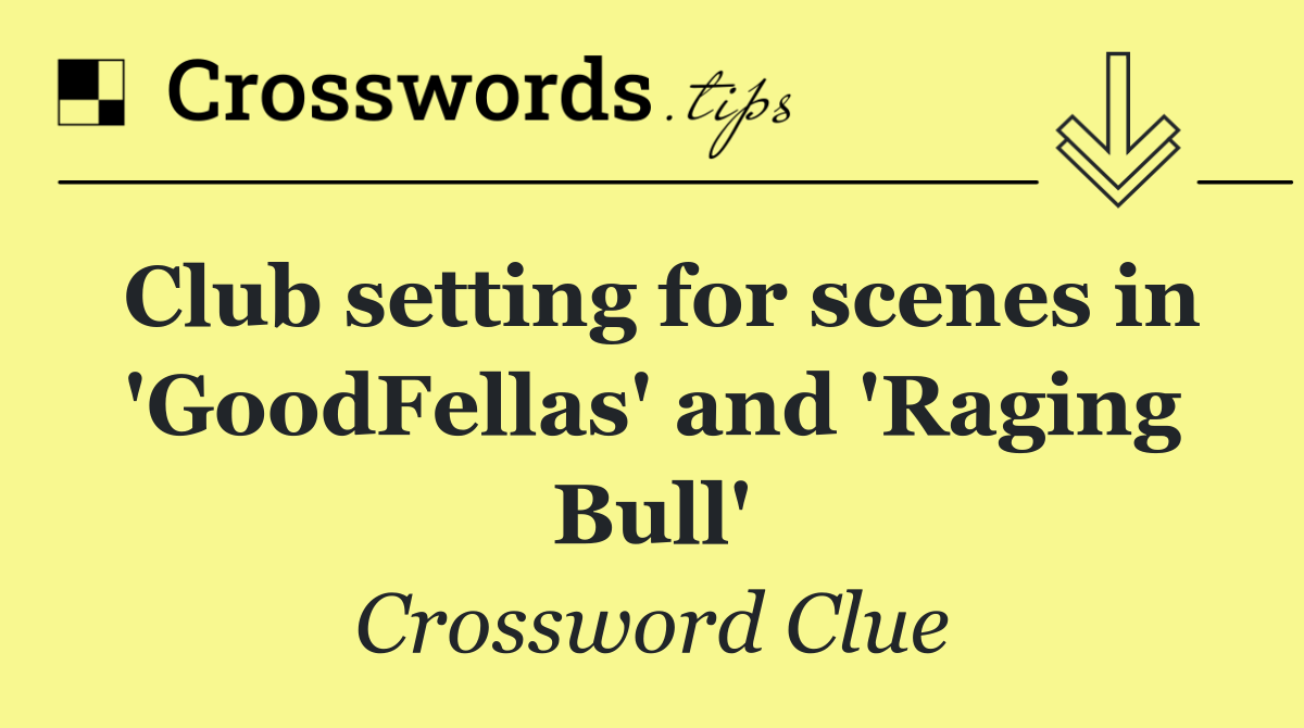 Club setting for scenes in 'GoodFellas' and 'Raging Bull'