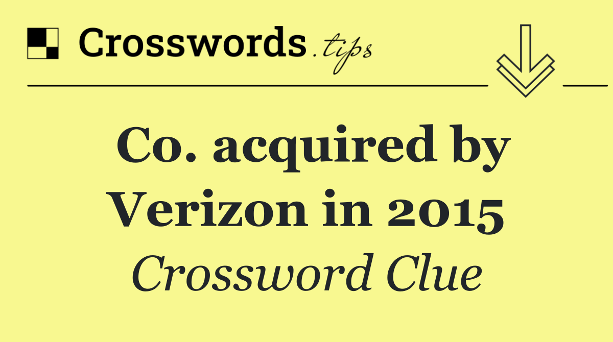 Co. acquired by Verizon in 2015