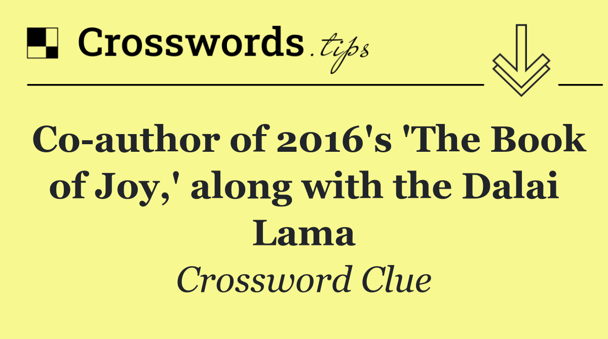 Co author of 2016's 'The Book of Joy,' along with the Dalai Lama