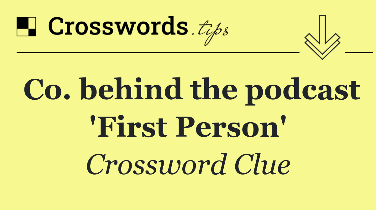 Co. behind the podcast 'First Person'