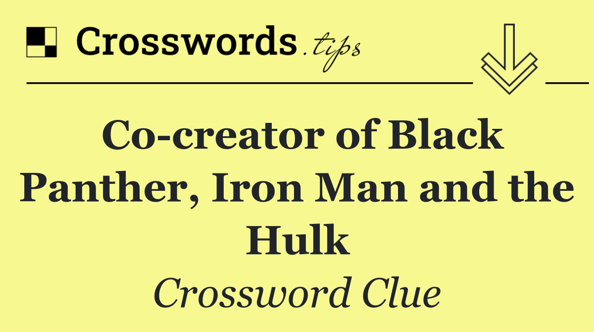 Co creator of Black Panther, Iron Man and the Hulk