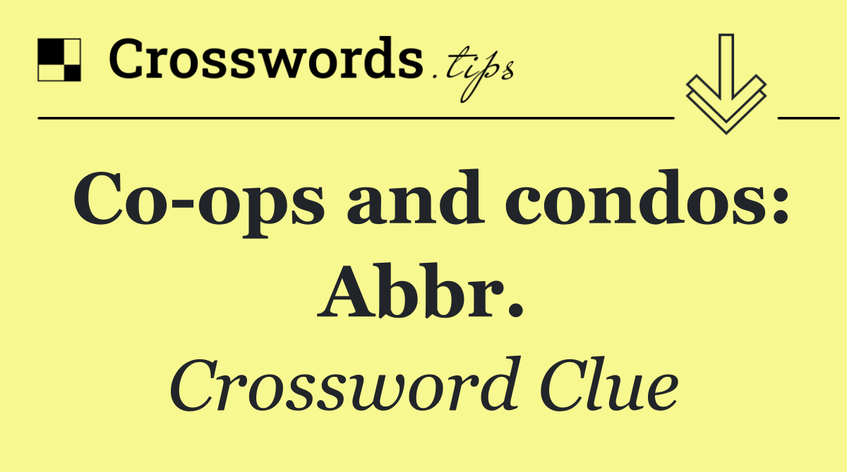 Co ops and condos: Abbr.