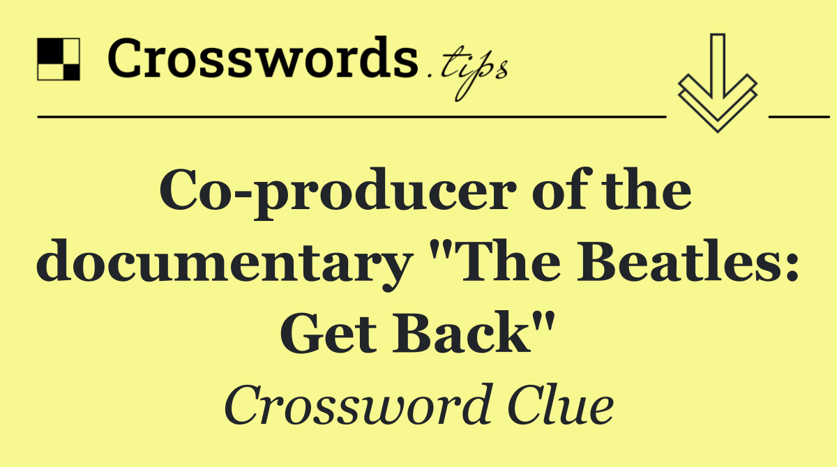 Co producer of the documentary "The Beatles: Get Back"