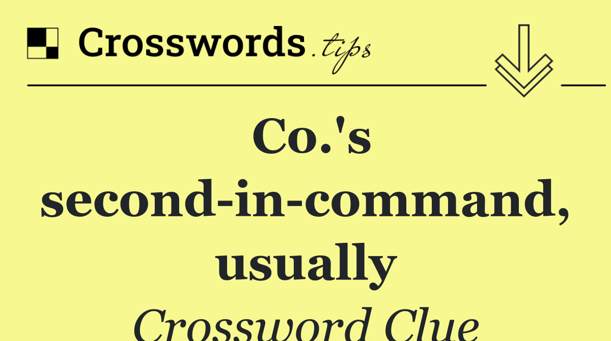 Co.'s second in command, usually