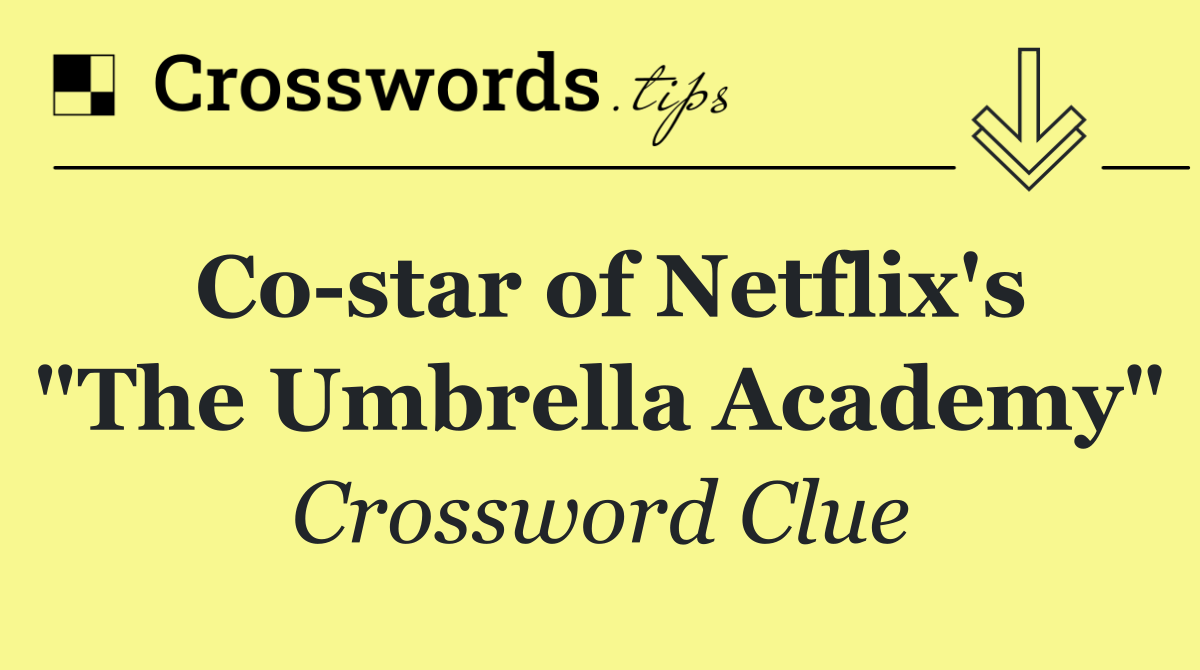 Co star of Netflix's "The Umbrella Academy"