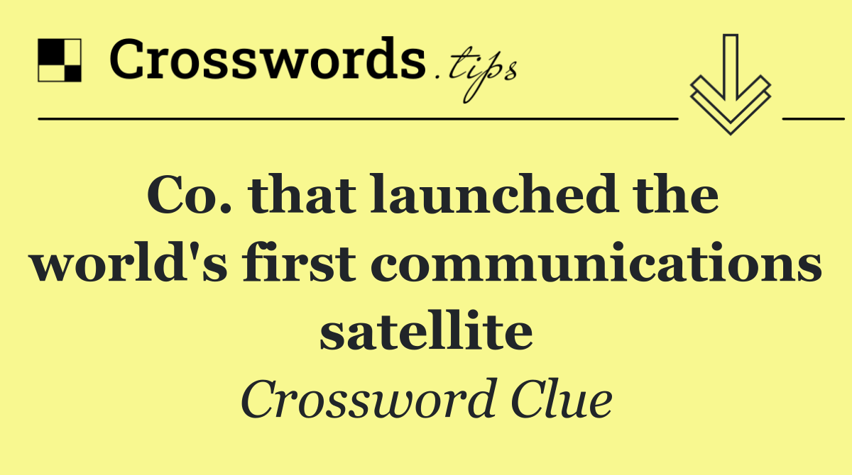 Co. that launched the world's first communications satellite
