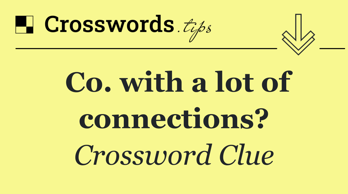 Co. with a lot of connections?