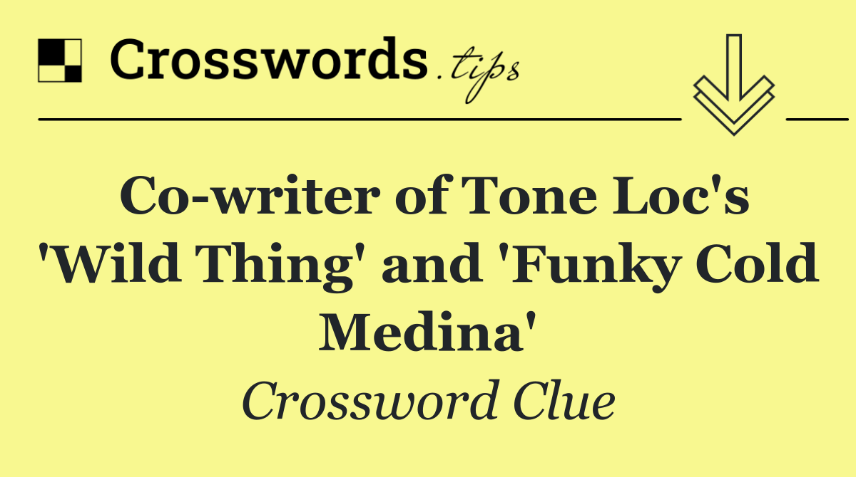 Co writer of Tone Loc's 'Wild Thing' and 'Funky Cold Medina'