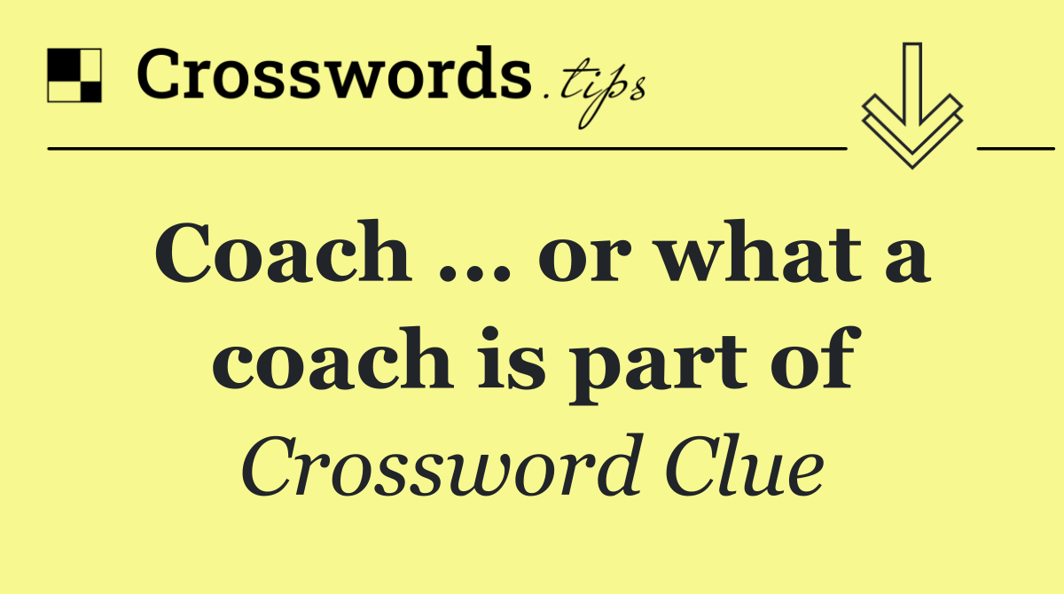Coach ... or what a coach is part of