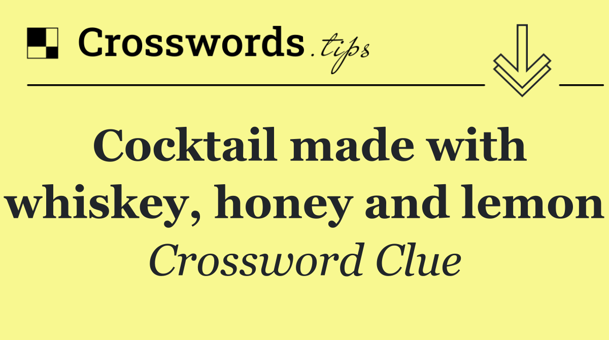 Cocktail made with whiskey, honey and lemon