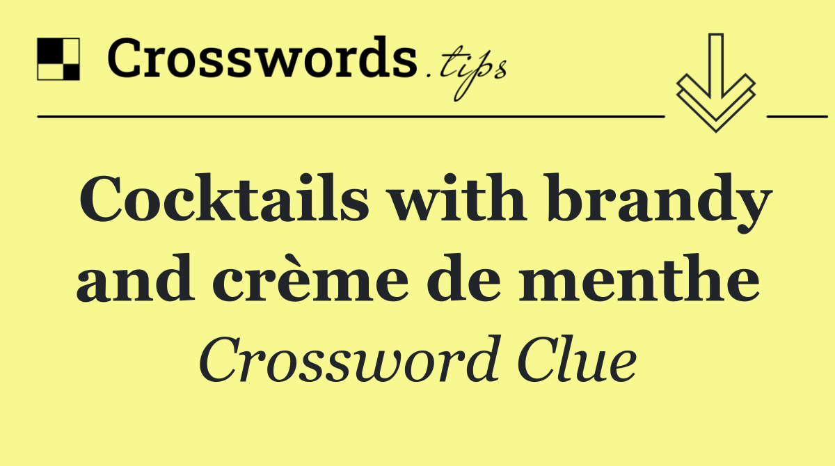 Cocktails with brandy and crème de menthe