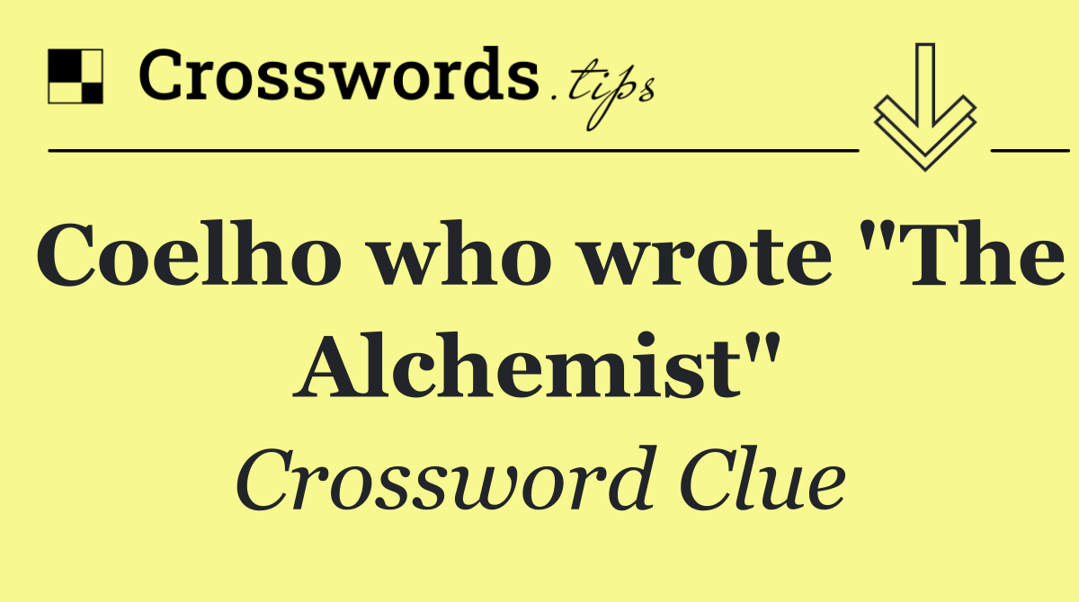 Coelho who wrote "The Alchemist"