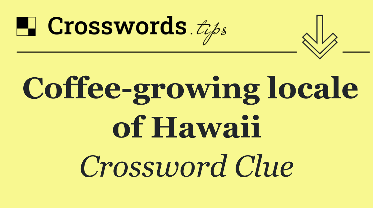 Coffee growing locale of Hawaii