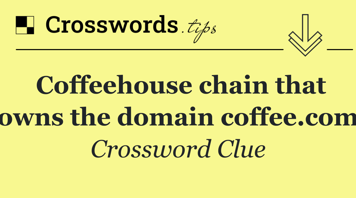 Coffeehouse chain that owns the domain coffee.com