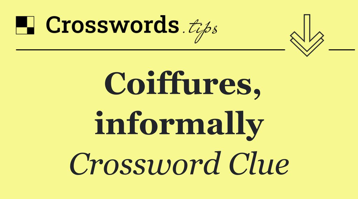 Coiffures, informally