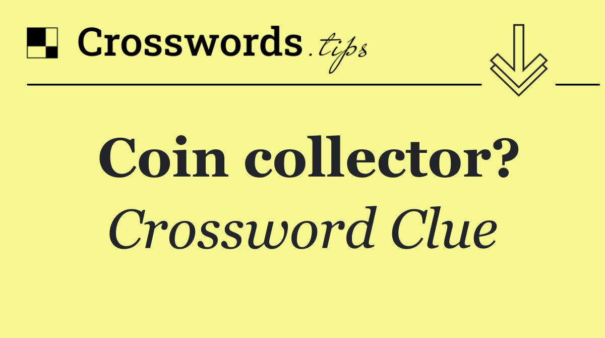 Coin collector?