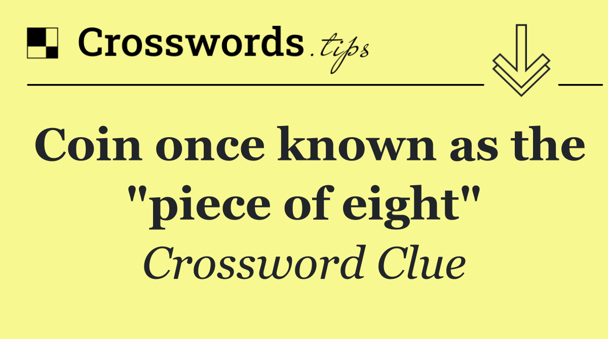 Coin once known as the "piece of eight"