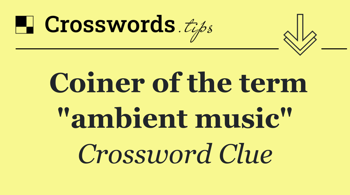 Coiner of the term "ambient music"