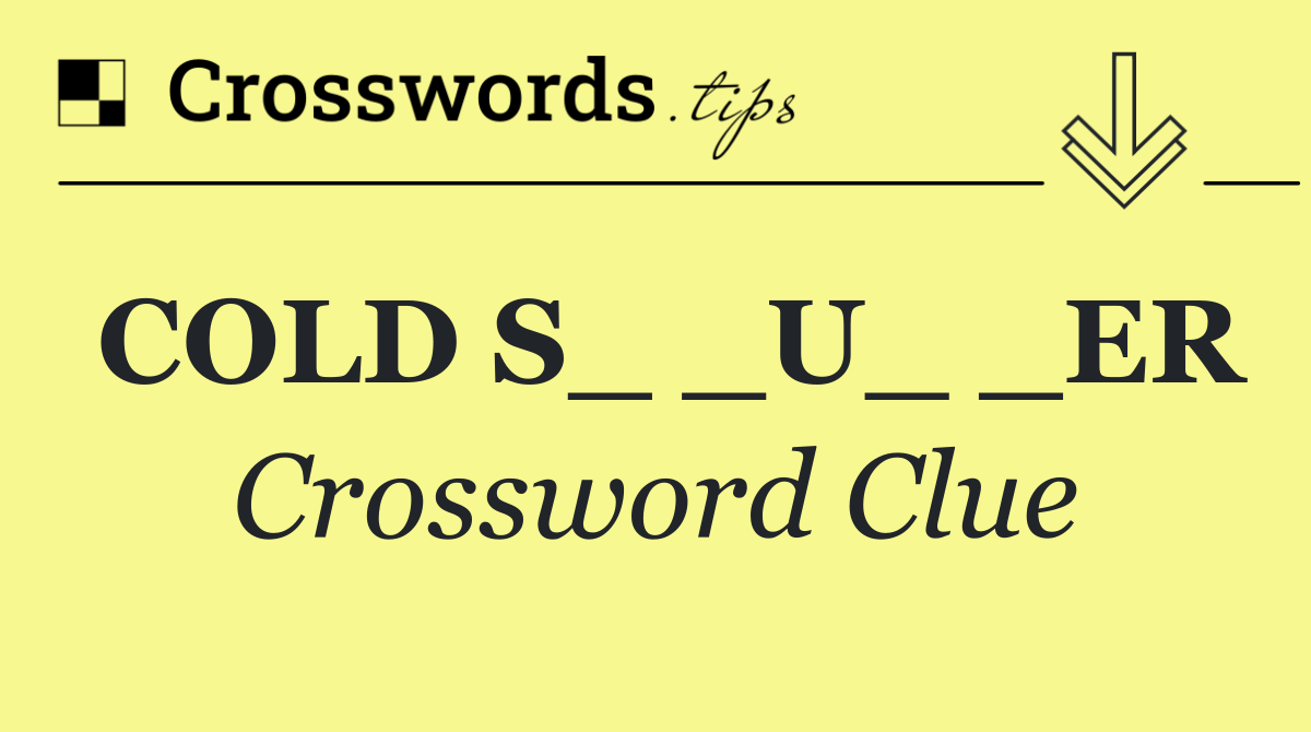 COLD S_ _U_ _ER