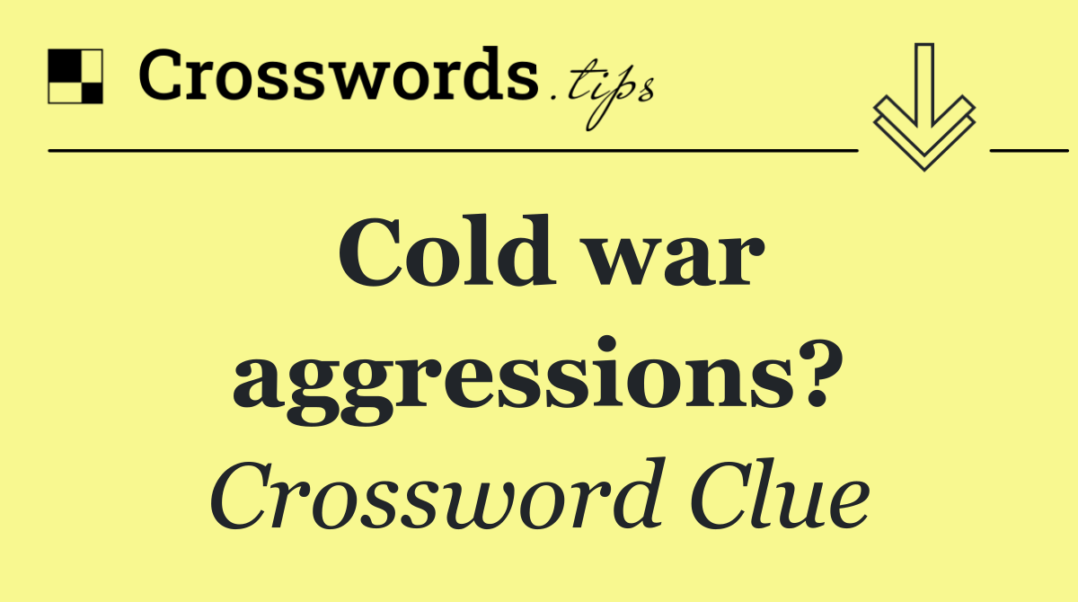 Cold war aggressions?