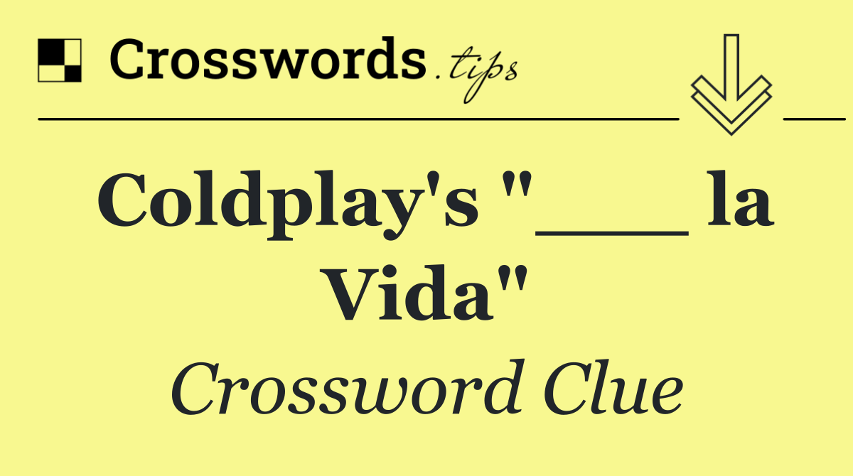 Coldplay's "___ la Vida"