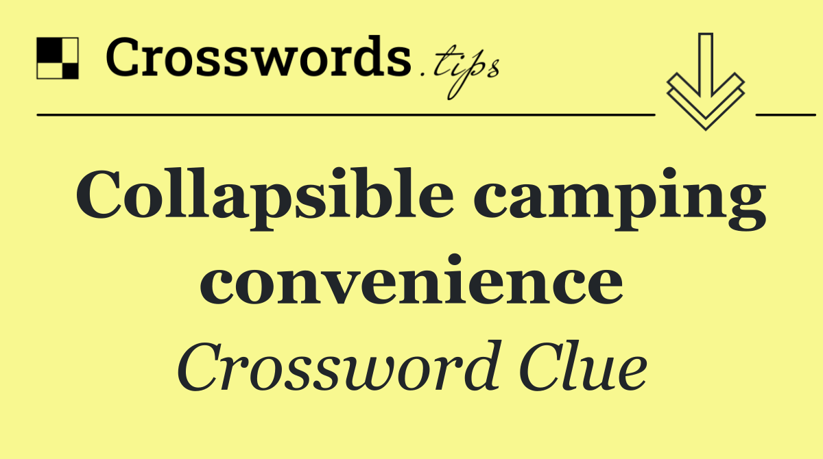 Collapsible camping convenience