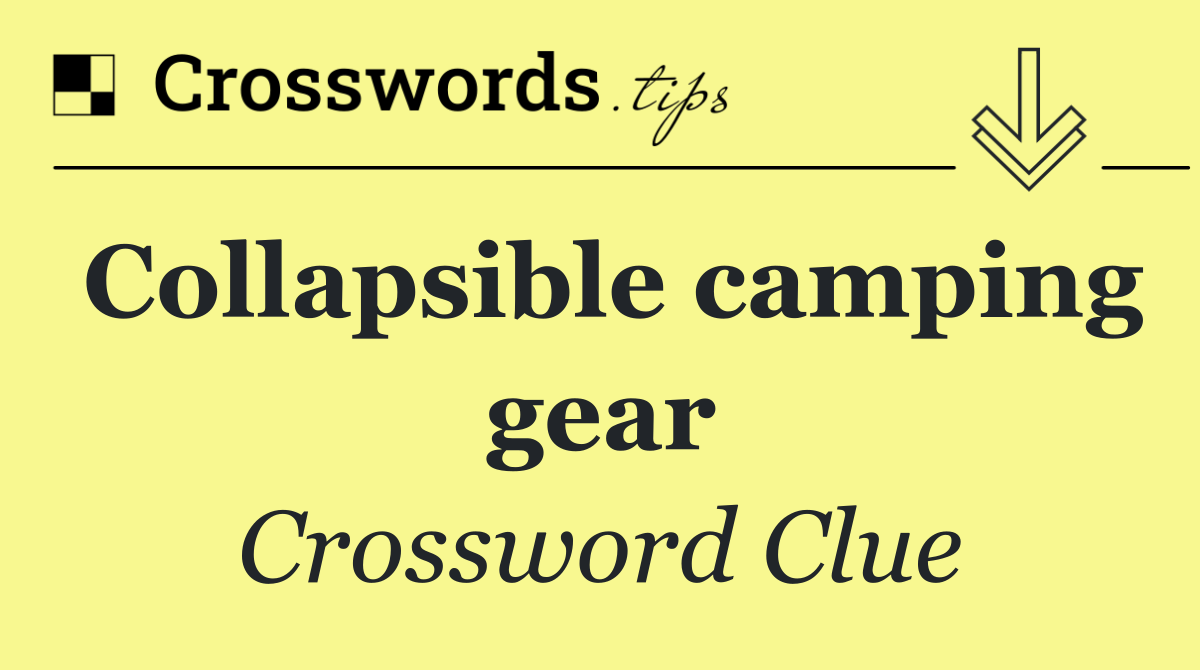 Collapsible camping gear