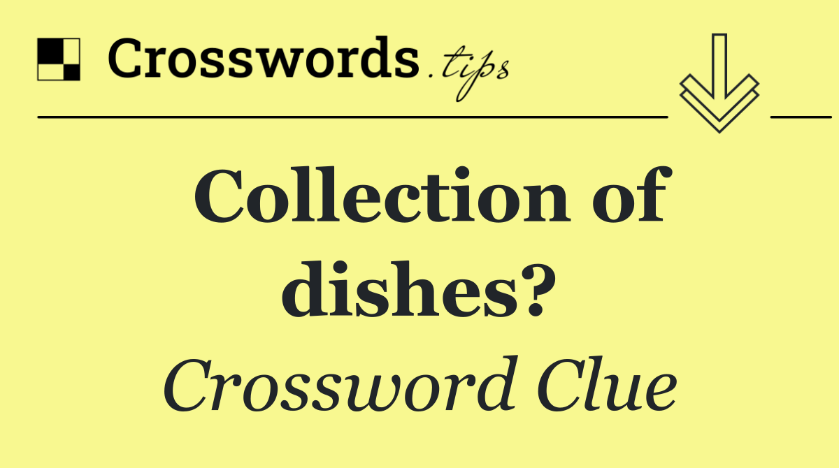 Collection of dishes?