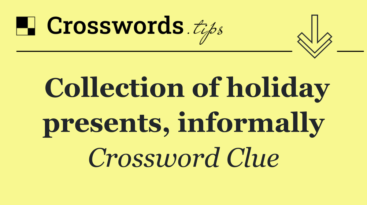 Collection of holiday presents, informally