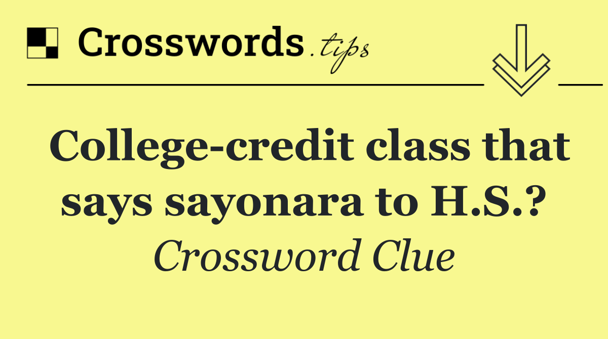 College credit class that says sayonara to H.S.?